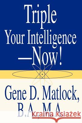 Triple Your Intelligence--Now! Gene D. Matlock 9780595199754 Authors Choice Press - książka