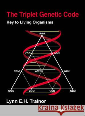 Triplet Genetic Code, The: Key to Living Organisms Lynn E. Trainor 9789810244682 World Scientific Publishing Company - książka