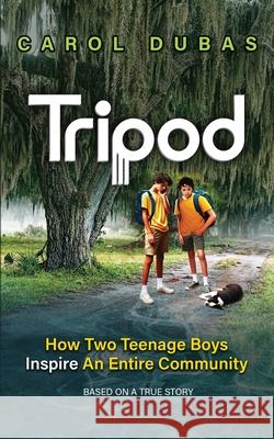 Tripod: How Two Teenage Boys Inspire An Entire Community Carol Dubas 9781962796132 Big Kat Kreative LLC - książka