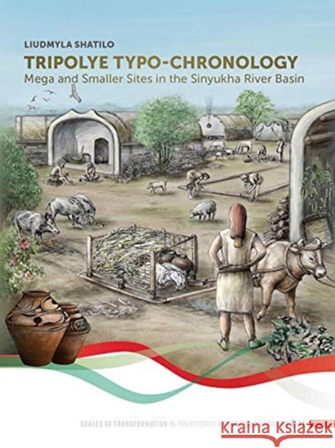 Tripolye Typo-Chronology: Mega and Smaller Sites in the Sinyukha River Basin Shatilo, Liudmyla 9789088909511 Sidestone Press - książka