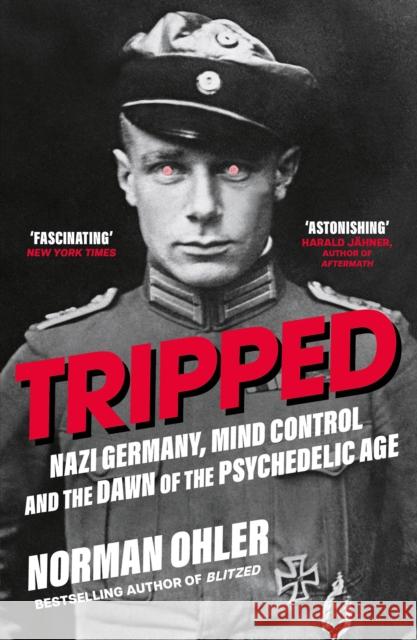Tripped: Nazi Germany, the CIA, and the Dawn of the Psychedelic Age Norman Ohler 9781838953607 Atlantic Books - książka