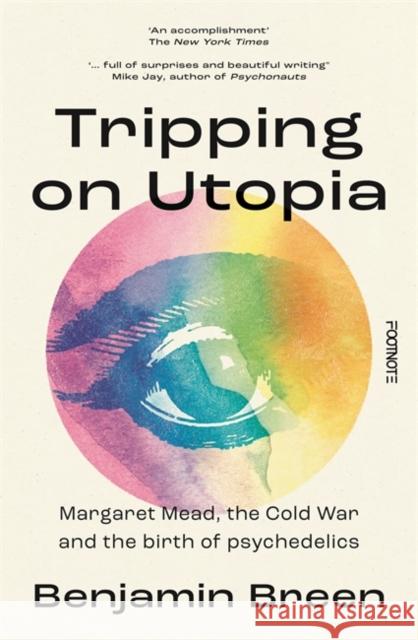 Tripping on Utopia: Margaret Mead, The Cold War and the Birth of Psychedelics Benjamin Breen 9781804441091 Footnote Press Ltd - książka