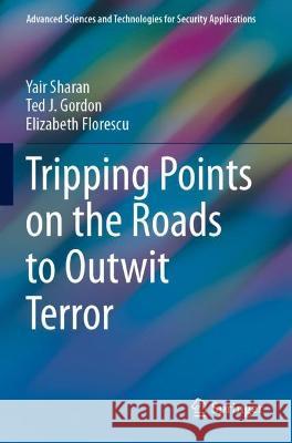 Tripping Points on the Roads to Outwit Terror Yair Sharan, Ted J. Gordon, Elizabeth Florescu 9783030725730 Springer International Publishing - książka