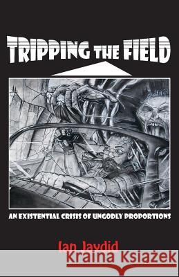 Tripping the Field: An Existential Crisis of Ungodly Proportions Ian Jaydid 9780991193196 Gladeye Press - książka