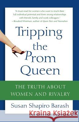 Tripping the Prom Queen: The Truth about Women and Rivalry Susan Shapiro Barash 9780312334321 St. Martin's Griffin - książka