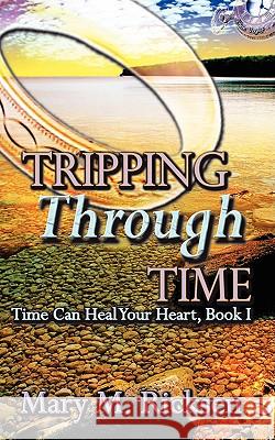 Tripping Through Time Mary M Ricksen 9781601543929 Wild Rose Press - książka