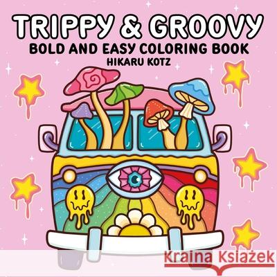 Trippy & Groovy: Bold and Easy Coloring Book Hikaru Kotz 9780063514485 Harperpop - książka