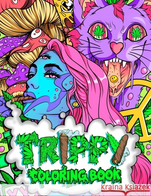 Trippy Coloring Book: A Stoner and Psychedelic Coloring Book For Adults Featuring Mesmerizing Cannabis-Inspired Illustrations Stoner Guy 9781801010726 Halcyon Time Ltd - książka