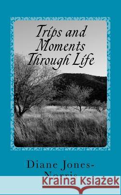 Trips & Moments Through Life Diane Jones-Norris Dr Jackie S. Henderson 9781468013429 Createspace - książka