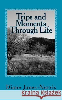 Trips and Moments Through Life Diane Jones-Norris Dr Jackie S. Henderson 9781468060423 Createspace - książka
