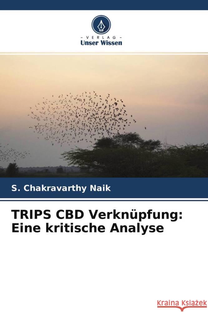 TRIPS CBD Verknüpfung: Eine kritische Analyse Naik, S. Chakravarthy 9786204604671 Verlag Unser Wissen - książka