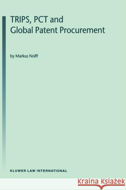 Trips, PCT and Global Patent Procurement Nolff, Markus 9789041197405 KLUWER LAW INTERNATIONAL - książka