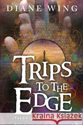 Trips to the Edge: Tales of the Unexpected Diane Wing   9781615992621 Modern History Press - książka