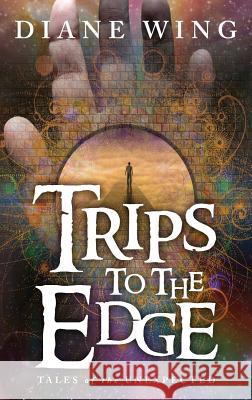 Trips to the Edge: Tales of the Unexpected Diane Wing 9781615994465 Modern History Press - książka