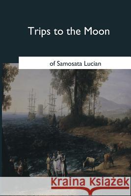 Trips to the Moon Samosata Lucian Thomas Francklin 9781546655282 Createspace Independent Publishing Platform - książka