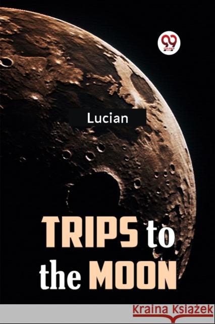 Trips to the Moon Lucian 9789359324623 Double 9 Books - książka