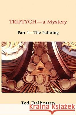 Triptych-A Mystery Ted Dalbotten 9781425705251 XLIBRIS CORPORATION - książka