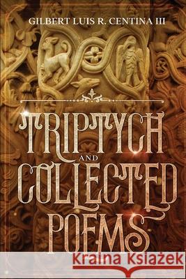 Triptych: And Collected Poems Gilbert Luis R. Centin Janet Frances White 9781491082553 Createspace - książka