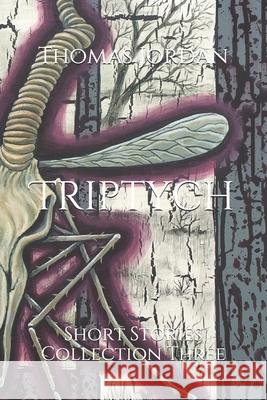 Triptych: Short Stories Collection Three Jim Figora Thomas Jordan 9781718972124 Createspace Independent Publishing Platform - książka