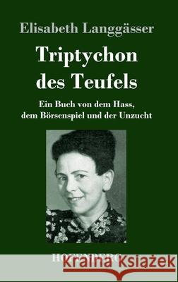 Triptychon des Teufels: Ein Buch von dem Hass, dem Börsenspiel und der Unzucht Langgässer, Elisabeth 9783743740938 Hofenberg - książka