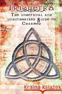 Triquetra: The Unofficial and Unauthourised Guide to Charmed Topping, Keith 9781845838720 Telos Publishing Limited - książka