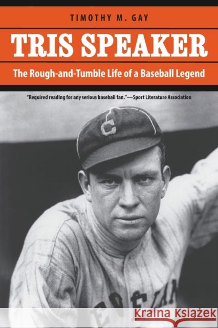 Tris Speaker: The Rough-And-Tumble Life of a Baseball Legend Gay, Timothy M. 9781496234742 University of Nebraska Press - książka