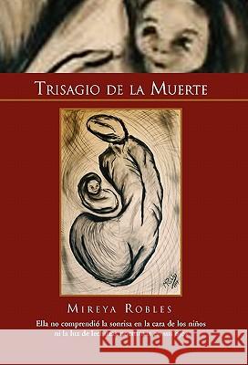 Trisagio de La Muerte Mireya Robles 9781453539231 Xlibris Corporation - książka