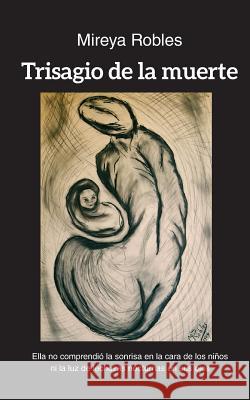 Trisagio de la muerte Robles, Mireya 9781506168326 Createspace - książka