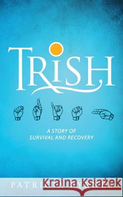 Trish: A Story of Survival and Recovery Patricia Byrnes 9781615995141 Modern History Press - książka