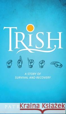 Trish: A Story of Survival and Recovery Patricia Byrnes 9781615995158 Modern History Press - książka