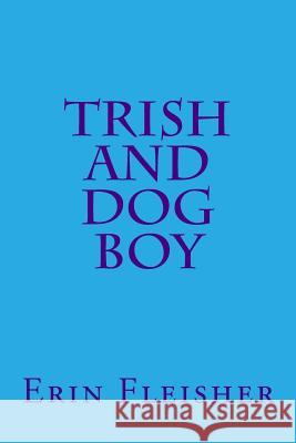 Trish and Dog Boy Erin Rene Fleisher 9781500672577 Createspace - książka