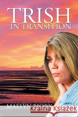 Trish in Transition Maelyn Bjork 9781503584624 Xlibris Corporation - książka