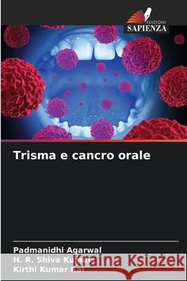 Trisma e cancro orale Padmanidhi Agarwal H. R. Shiv Kirthi Kumar Rai 9786207572540 Edizioni Sapienza - książka