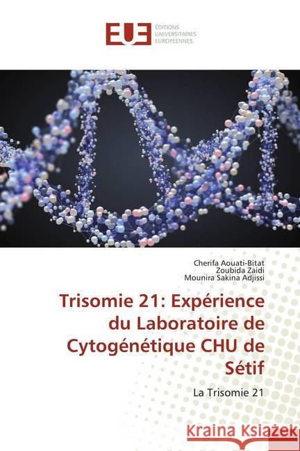 Trisomie 21: Expérience du Laboratoire de Cytogénétique CHU de Sétif : La Trisomie 21 Aouati-Bitat, Cherifa; Zaidi, Zoubida; Adjissi, Mounira Sakina 9786139552603 Éditions universitaires européennes - książka