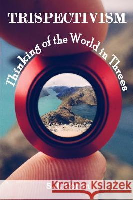 Trispectivism: Thinking of the World in Threes S. I. Cohen 9781479119103 Createspace - książka