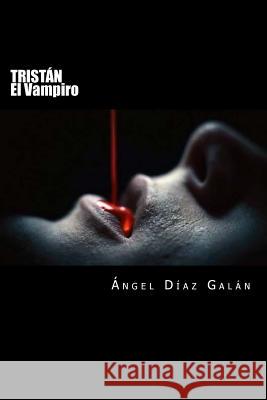 Tristan: El Vampiro Angel Diaz Galan 9781539032113 Createspace Independent Publishing Platform - książka