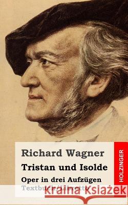 Tristan und Isolde: Oper in drei Aufzügen. Textbuch - Libretto Wagner, Richard 9781511627504 Createspace - książka