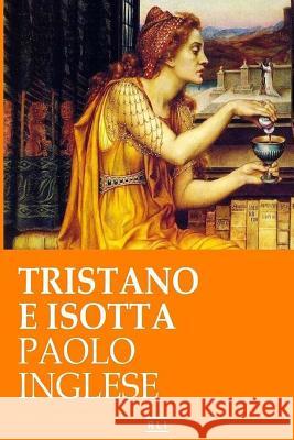 Tristano e Isotta: Un racconto di cavalieri e dame Inglese, Paolo 9781537535975 Createspace Independent Publishing Platform - książka