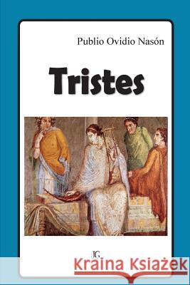 Tristes: (Tristia) Publio Ovidon Nason Javier Galve 9781540751263 Createspace Independent Publishing Platform - książka
