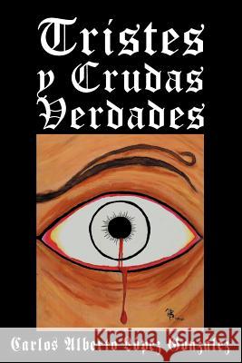 Tristes y Crudas Verdades Carlos Alberto L 9781463339661 Palibrio - książka