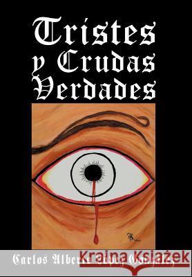 Tristes y Crudas Verdades Carlos Alberto L 9781463339685 Palibrio - książka