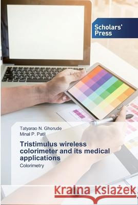 Tristimulus wireless colorimeter and its medical applications Tatyarao N Ghorude, Minal P Patil 9786138914891 Scholars' Press - książka