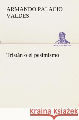 Tristán o el pesimismo Armando Palacio Valdés 9783849525309 tredition GmbH - książka