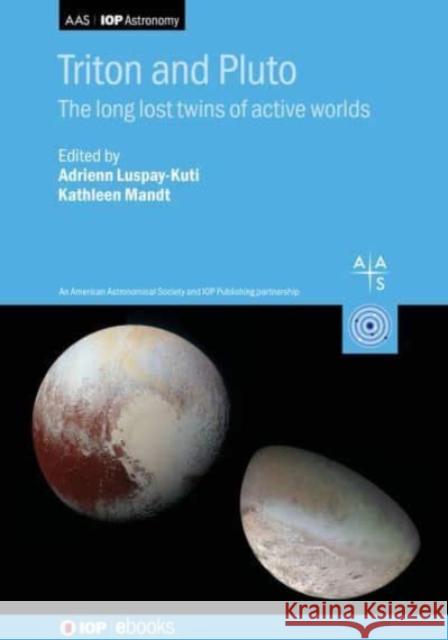 Triton and Pluto: The long lost twins of active worlds  9780750356169 Institute of Physics Publishing - książka