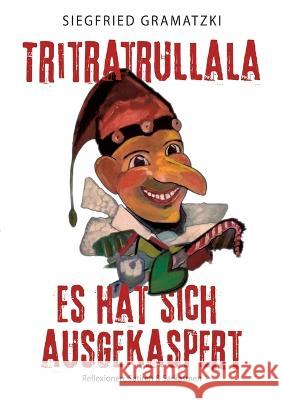Tritratrullala: Es hat sich ausgekaspert Siegfried Gramatzki 9783756262816 Bod - Books on Demand - książka