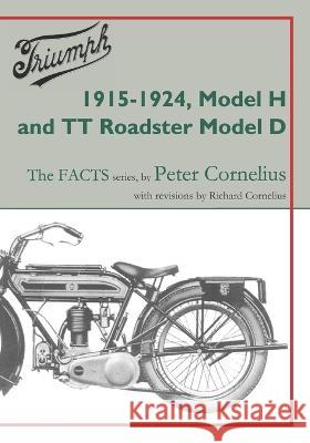 Triumph 1915-1924, Model H and TT Roadster Model D Richard Cornelius Peter Cornelius 9781915382030 Richard Cornelius - książka