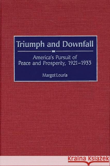 Triumph and Downfall: America's Pursuit of Peace and Prosperity, 1921-1933 Louria, Margot 9780313312724 Greenwood Press - książka