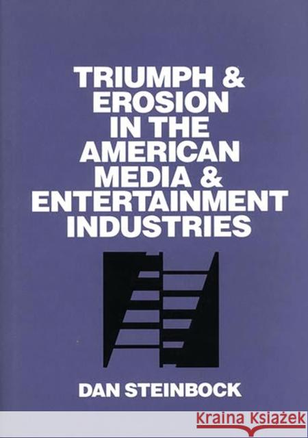 Triumph and Erosion in the American Media and Entertainment Industries Dan Steinbock 9780899309149 Quorum Books - książka