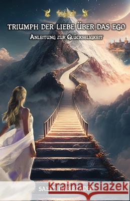 Triumph der Liebe ?ber das Ego: Anleitung zur Gl?ckseligkeit Saeed Habibzadeh 9783946082248 Beyond Matrix Publishing - książka