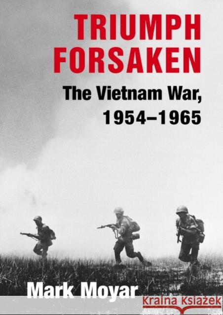 Triumph Forsaken: The Vietnam War, 1954-1965 Moyar, Mark 9780521869119 Cambridge University Press - książka